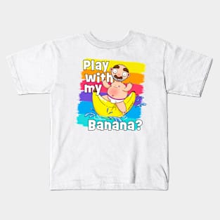 Play with my Banana? Kids T-Shirt